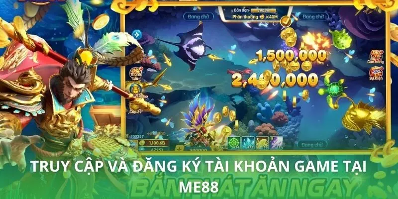 Truy cập và đăng ký tài khoản game tại ME88
