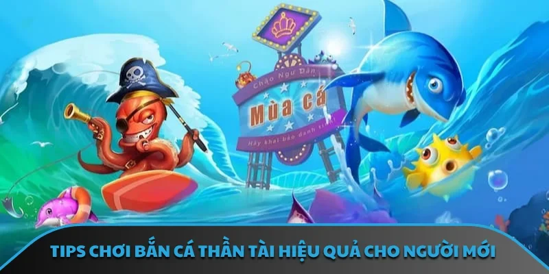Tips chơi bắn cá thần tài hiệu quả cho người mới
