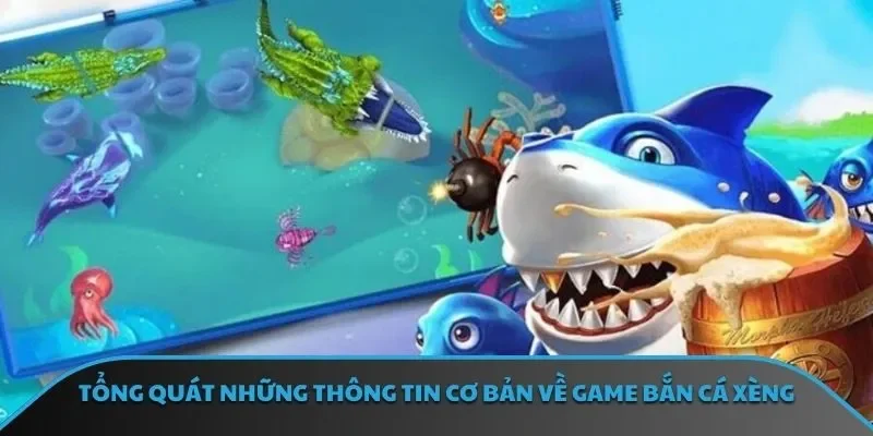 Tổng quát những thông tin cơ bản về game bắn cá xèng