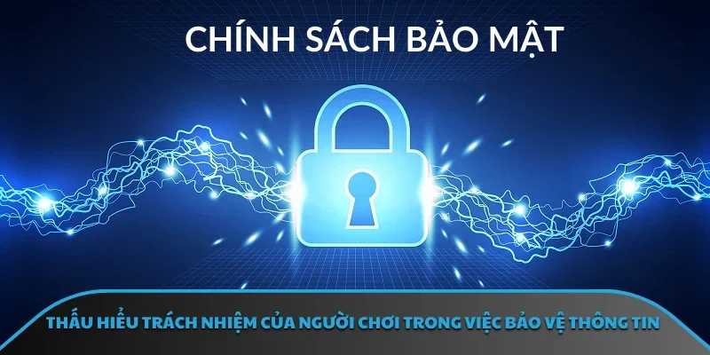 Thấu hiểu trách nhiệm của người chơi trong việc bảo vệ thông tin
