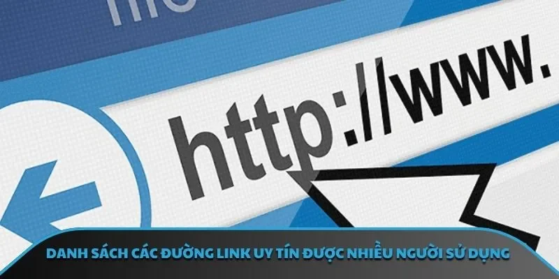 Danh sách các đường link uy tín được nhiều người sử dụng