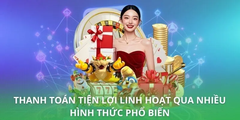 Thanh toán tiện lợi linh hoạt qua nhiều hình thức phổ biến