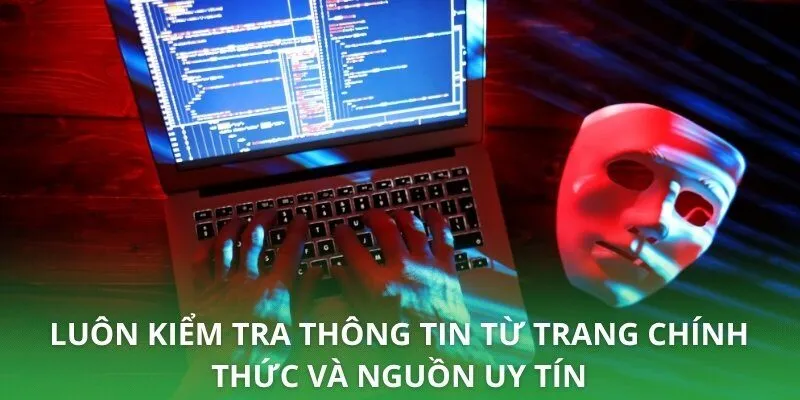 Luôn kiểm tra thông tin từ trang chính thức và nguồn uy tín