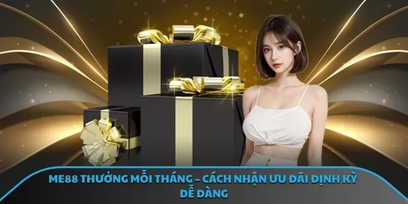 ME88 Thưởng Mỗi Tháng