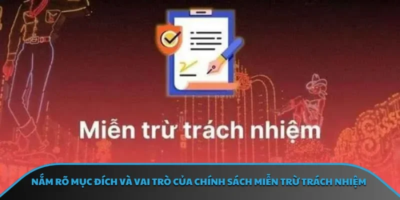 Nắm rõ mục đích và vai trò của chính sách miễn trừ trách nhiệm