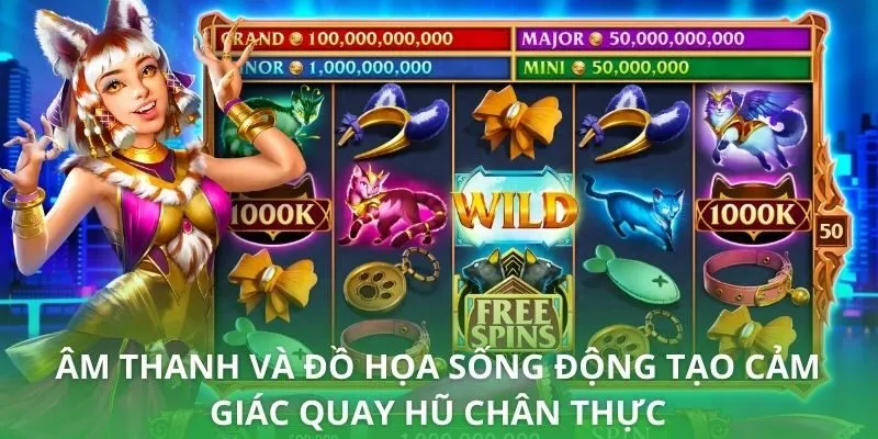 Âm thanh và đồ họa sống động tạo cảm giác quay hũ chân thực