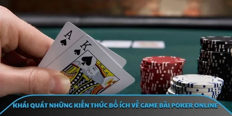 Khái quát những kiến thức bổ ích về game bài poker online
