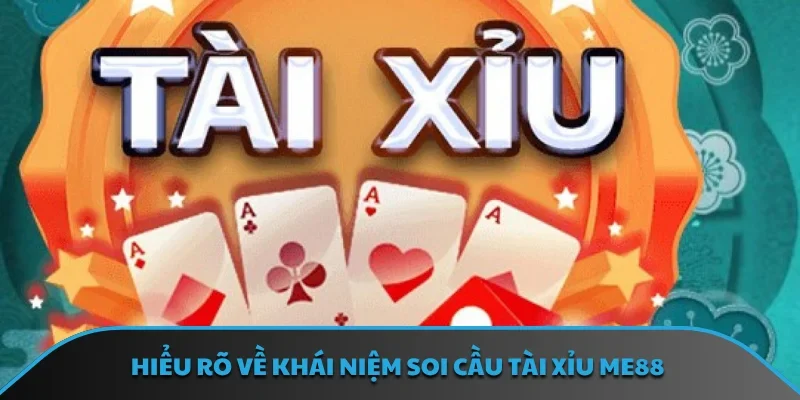 Hiểu rõ về khái niệm soi cầu tài xỉu ME88
