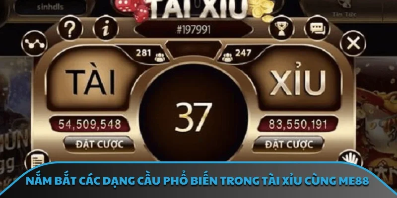 Nắm bắt các dạng cầu phổ biến trong tài xỉu cùng ME88