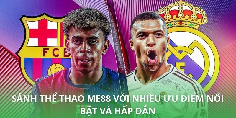 Sảnh thể thao ME88 với nhiều ưu điểm nổi bật và hấp dẫn