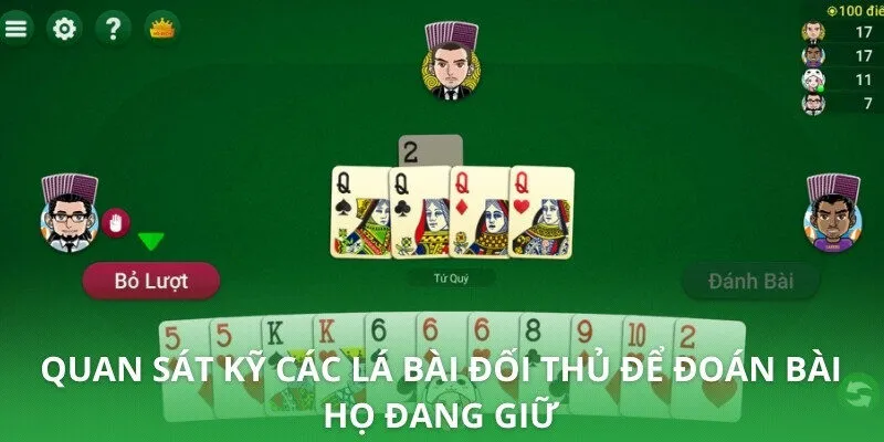 Quan sát kỹ các lá bài đối thủ để đoán bài họ đang giữ