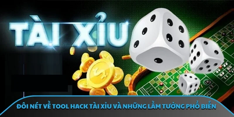 Đôi nét về tool hack tài xỉu và những lầm tưởng phổ biến