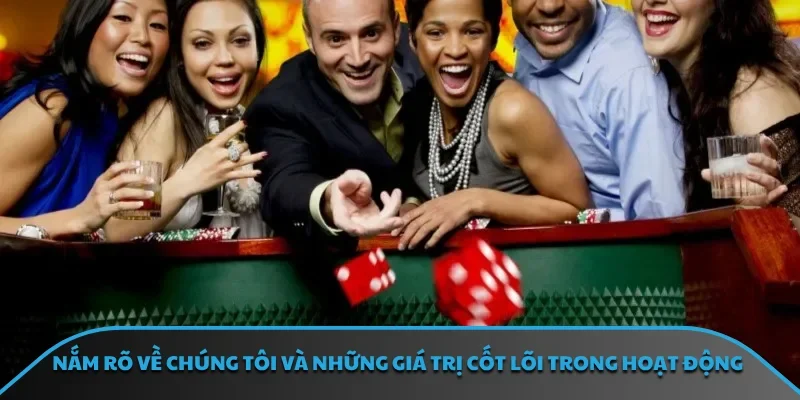 Nắm rõ về chúng tôi và những giá trị cốt lõi trong hoạt động