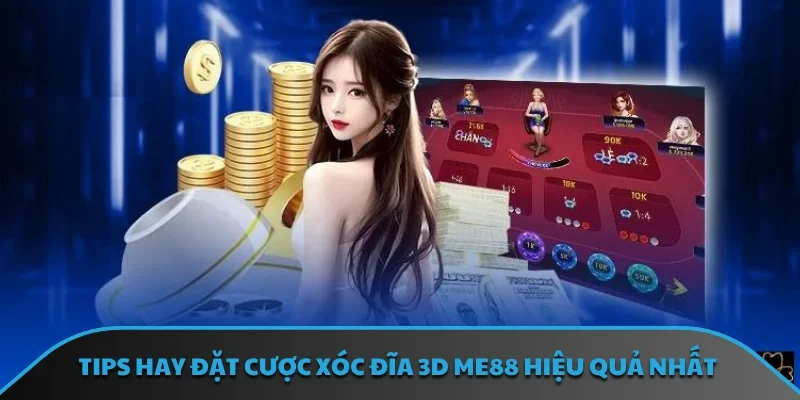 Tips hay đặt cược xóc đĩa 3D ME88 hiệu quả nhất